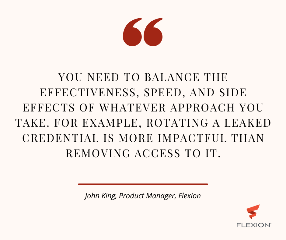 "Quote graphic featuring the text, 'You need to balance the effectiveness, speed, and side effects of whatever approach you take. For example, rotating a leaked credential is more impactful than removing access to it,' in a classic black serif font. The quote is attributed to 'John King, Product Manager, Flexion,' displayed beneath a thin red line. At the top, a red quotation mark icon is present, and at the bottom right corner, the Flexion logo appears against a beige background."